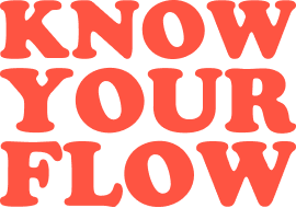 KNOW YOUR FLOW